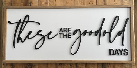 "These are the Good Old Days" Modern Farmhouse Sign Version 2