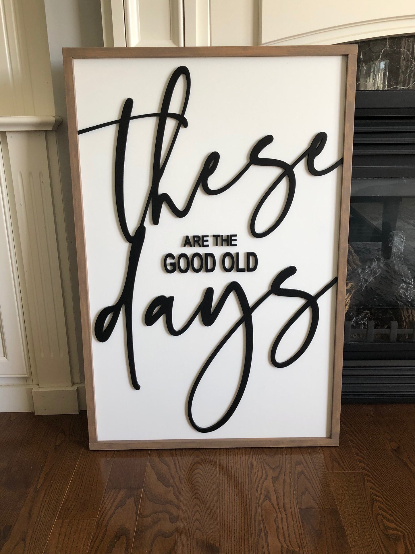 "These are the Good Old Days" Modern Farmhouse Sign